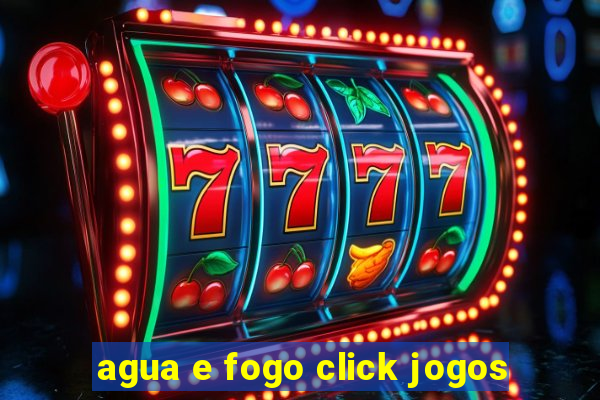 agua e fogo click jogos